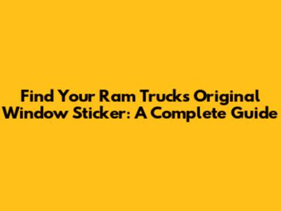 Find Your Ram Truck's Original Window Sticker: A Complete Guide