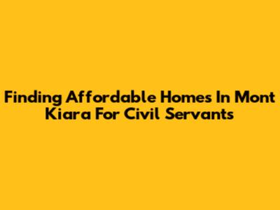 Finding Affordable Homes In Mont Kiara For Civil Servants