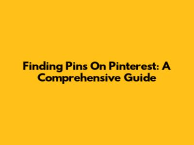 Finding Pins On Pinterest: A Comprehensive Guide