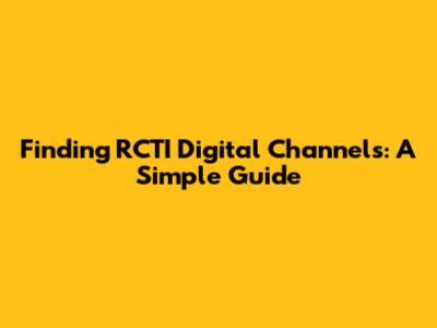 Finding RCTI Digital Channels: A Simple Guide