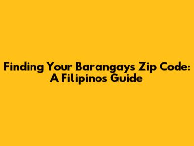 Finding Your Barangay's Zip Code: A Filipino's Guide