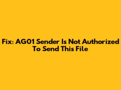 Fix: AG01 Sender Is Not Authorized To Send This File