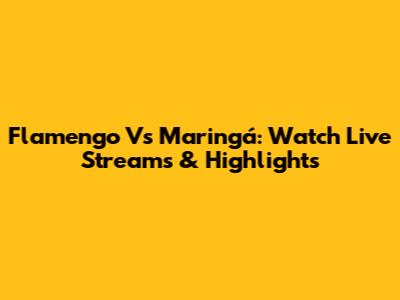Flamengo Vs Maringá: Watch Live Streams & Highlights