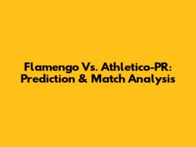 Flamengo Vs. Athletico-PR: Prediction & Match Analysis
