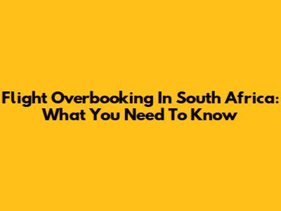 Flight Overbooking In South Africa: What You Need To Know