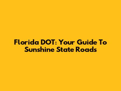 Florida DOT: Your Guide To Sunshine State Roads