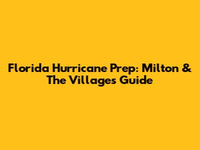 Florida Hurricane Prep: Milton & The Villages Guide