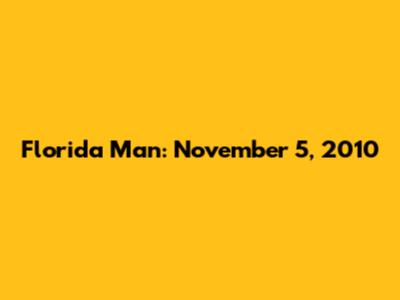 Florida Man: November 5, 2010