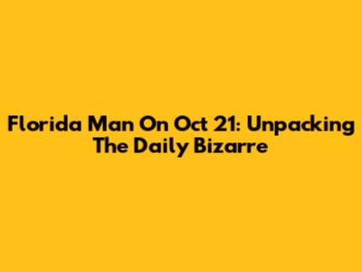 Florida Man On Oct 21: Unpacking The Daily Bizarre