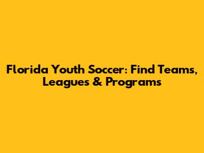 Florida Youth Soccer: Find Teams, Leagues & Programs