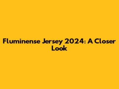 Fluminense Jersey 2024: A Closer Look
