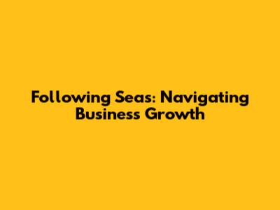 Following Seas: Navigating Business Growth