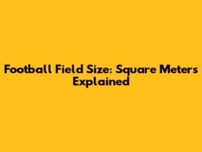 Football Field Size: Square Meters Explained