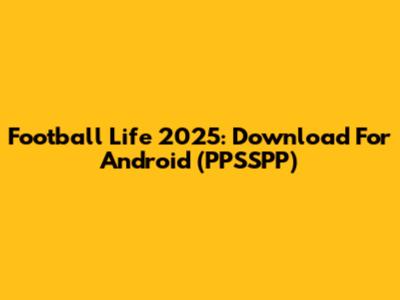 Football Life 2025: Download For Android (PPSSPP)
