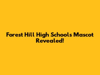 Forest Hill High School's Mascot Revealed!