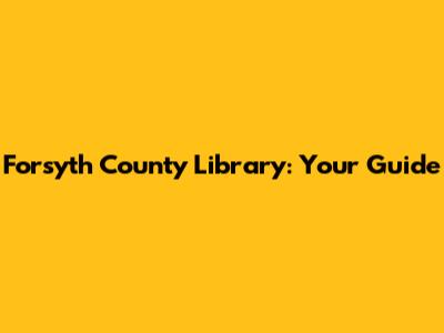 Forsyth County Library: Your Guide