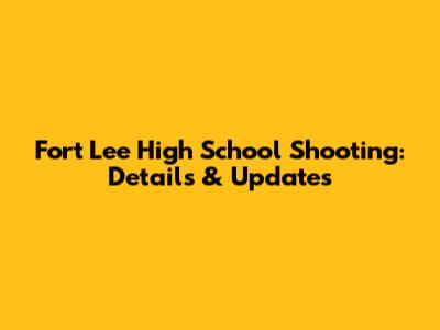 Fort Lee High School Shooting: Details & Updates