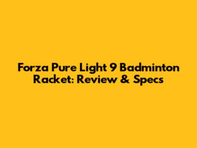 Forza Pure Light 9 Badminton Racket: Review & Specs