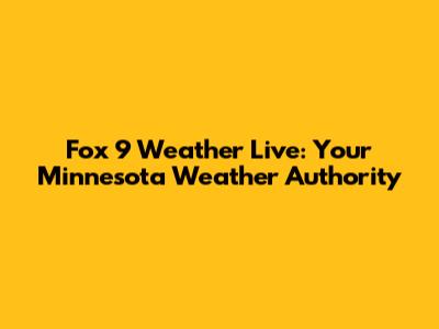 Fox 9 Weather Live: Your Minnesota Weather Authority