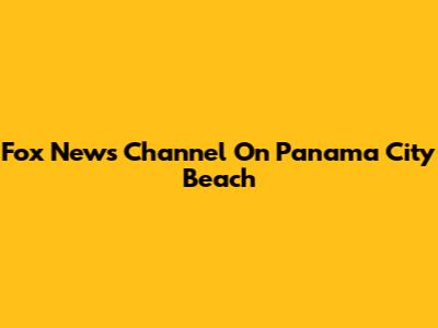 Fox News Channel On Panama City Beach