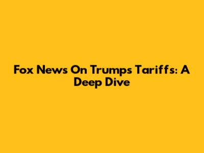 Fox News On Trump's Tariffs: A Deep Dive