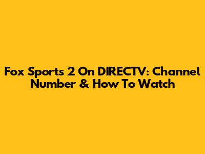 Fox Sports 2 On DIRECTV: Channel Number & How To Watch