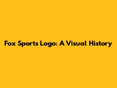 Fox Sports Logo: A Visual History