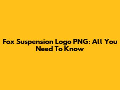 Fox Suspension Logo PNG: All You Need To Know