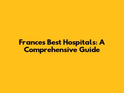 France's Best Hospitals: A Comprehensive Guide