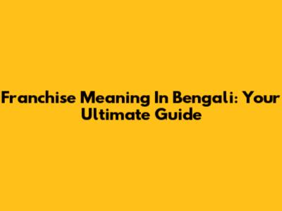 Franchise Meaning In Bengali: Your Ultimate Guide
