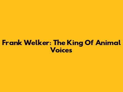Frank Welker: The King Of Animal Voices