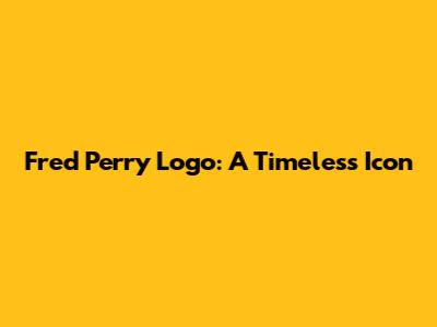Fred Perry Logo: A Timeless Icon