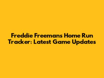 Freddie Freeman's Home Run Tracker: Latest Game Updates