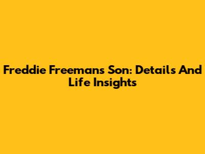 Freddie Freeman's Son: Details And Life Insights
