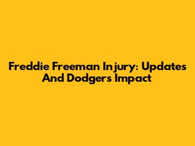Freddie Freeman Injury: Updates And Dodgers Impact