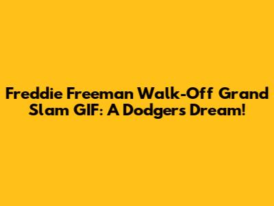 Freddie Freeman Walk-Off Grand Slam GIF: A Dodgers Dream!