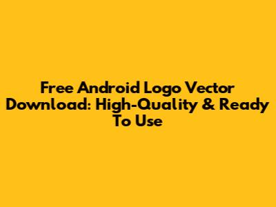 Free Android Logo Vector Download: High-Quality & Ready To Use