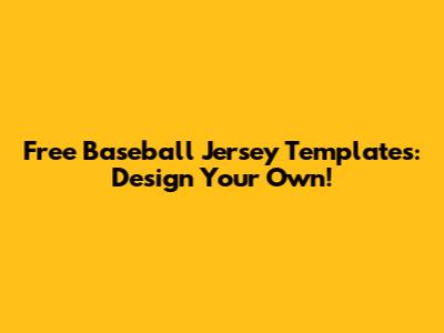 Free Baseball Jersey Templates: Design Your Own!