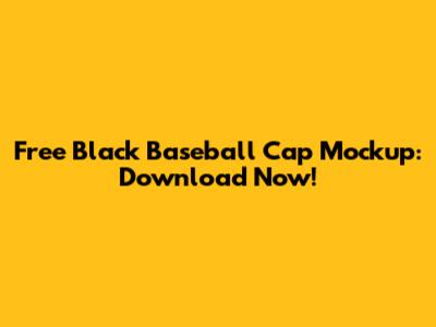 Free Black Baseball Cap Mockup: Download Now!