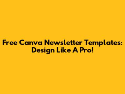 Free Canva Newsletter Templates: Design Like A Pro!