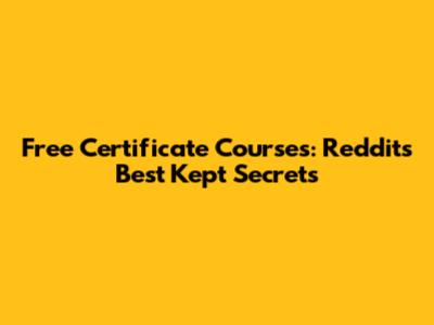 Free Certificate Courses: Reddit's Best Kept Secrets
