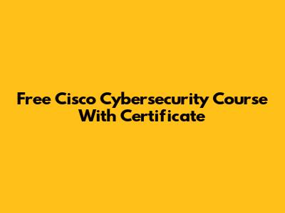 Free Cisco Cybersecurity Course With Certificate