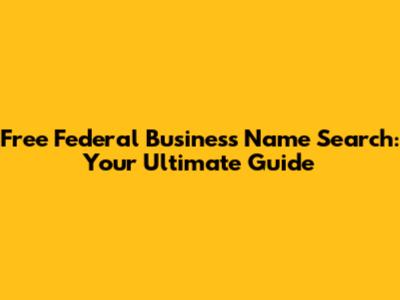 Free Federal Business Name Search: Your Ultimate Guide