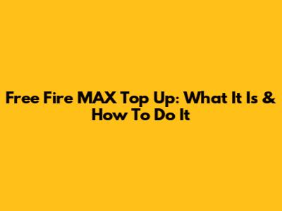 Free Fire MAX Top Up: What It Is & How To Do It