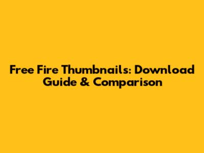 Free Fire Thumbnails: Download Guide & Comparison