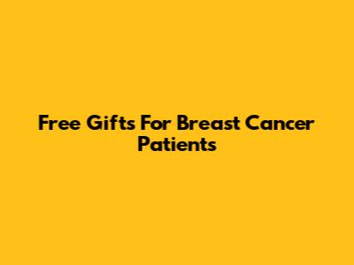 Free Gifts For Breast Cancer Patients