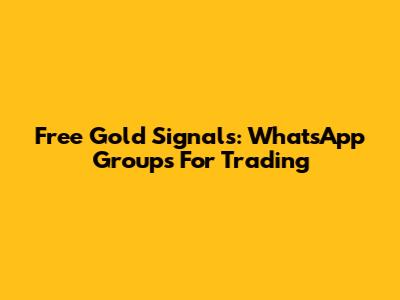 Free Gold Signals: WhatsApp Groups For Trading