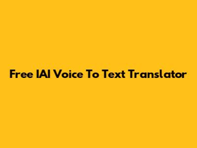 Free IAI Voice To Text Translator
