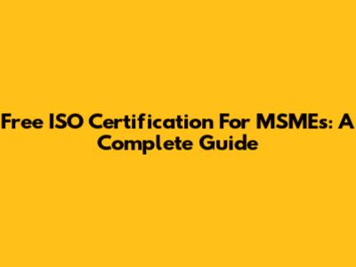 Free ISO Certification For MSMEs: A Complete Guide