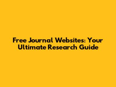 Free Journal Websites: Your Ultimate Research Guide